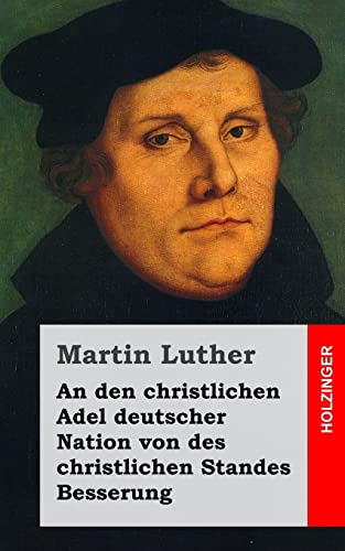 An den christlichen Adel deutscher Nation von des christlichen Standes Besserung An den christlichen Adel deutscher Nation von des christlichen Standes Besserung