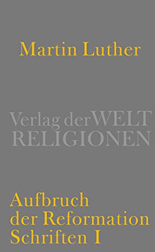 Aufbruch der Reformation: Schriften I