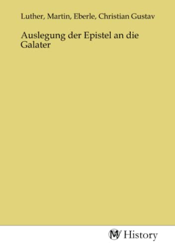 Auslegung der Epistel an die Galater Auslegung der Epistel an die Galater von MV-History