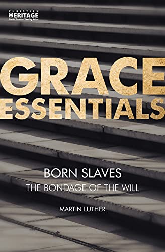 Born Slaves: The Bondage of the Will (Grace Essentials)