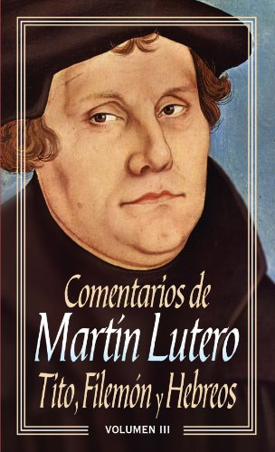 Comentarios de Martín Lutero III-Tito, Filemón y Hebreos Comentarios de Martín Lutero III-Tito, Filemón y Hebreos von Editorial Clie