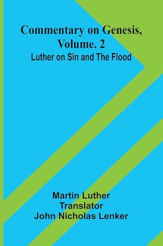 Commentary On Genesis, Vol. 2: Luther On Sin And The Flood Commentary On Genesis, Vol. 2: Luther On Sin And The Flood von Alpha Edition
