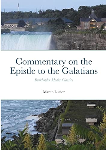 Commentary on the Epistle to the Galatians: Burkholder Media Classics Commentary on the Epistle to the Galatians: Burkholder Media Classics