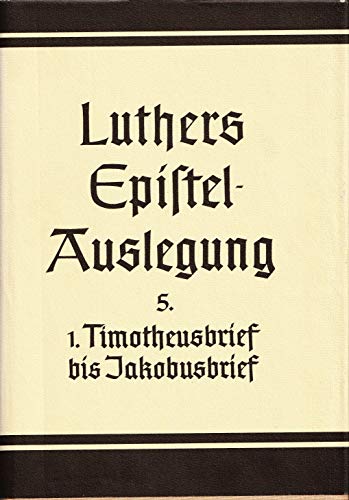 D. Martin Luthers Epistelauslegung: Der erste Brief des Paulus an Timotheus. Der erste Brief des Paulus an Titus: Bd 5 (Abhandl.der Akad.der Wissensch. Math.-phys. Klasse 3.folge)