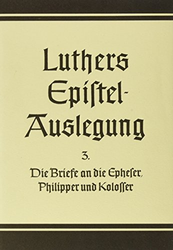 D. Martin Luthers Epistelauslegung: Die Briefe an die Epheser , Philipper und Kolosser. (Bd. 3): Bd. 3 (D. Martin Luthers Epistel-Auslegung, 3, Band 3) von Vandenhoeck and Ruprecht