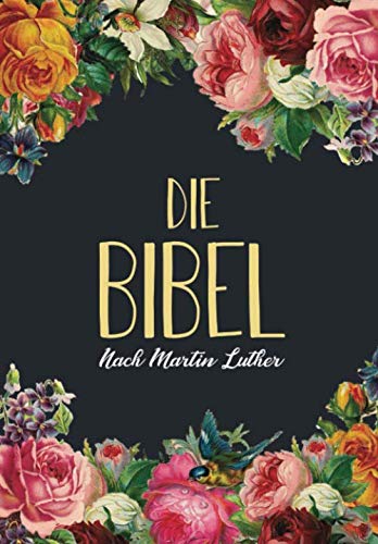 DIE BIBEL: GESCHENKAUSGABE 2020 I ALTES UND NEUES TESTAMENT NACH MARTIN LUTHER 1912 I VOLLSTÄNDIGE DEUTSCHE GESAMTAUSGABE I DIE HEILIGE SCHRIFT von Independently published