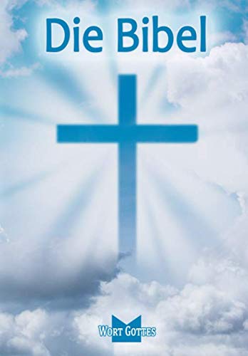 DIE BIBEL: SONDEREDITION 2019 - DAS WORT GOTTS IN DER FASSUNG NACH MARTIN LUTHER - VOLLSTÄNDIGE DEUTSCHE GESAMTAUSGABE DER LUTHER BIBEL DIE BIBEL: SONDEREDITION 2019 - DAS WORT GOTTS IN DER FASSUNG NACH MARTIN LUTHER - VOLLSTÄNDIGE DEUTSCHE GESAMTAUSGABE DER LUTHER BIBEL von Independently published