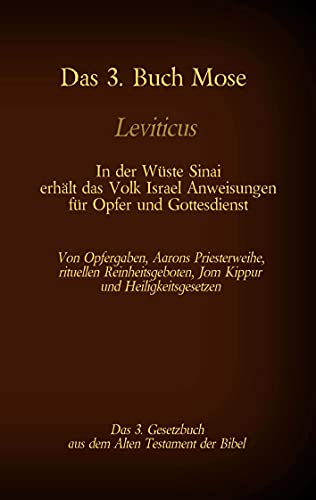 Das 3. Buch Mose, Leviticus, das 3. Gesetzbuch aus der Bibel - In der Wüste Sinai erhält das Volk Israel Anweisungen für Opfer und Gottesdienst: Von ... (Die Bücher der Bibel als Einzelausgabe)