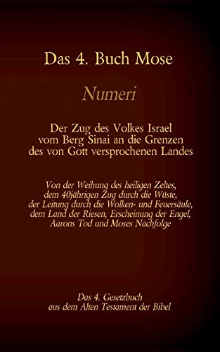 Das 4. Buch Mose, Numeri, Das 4. Gesetzbuch aus der der Bibel, Der Zug des Volkes Israel vom Berg Sinai an die Grenzen des von Gott versprochenen ... (Die Bücher der Bibel als Einzelausgabe)