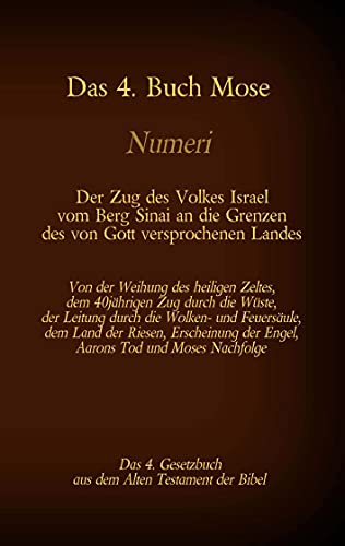 Das 4. Buch Mose, Numeri, Das 4. Gesetzbuch aus der der Bibel, Der Zug des Volkes Israel vom Berg Sinai an die Grenzen des von Gott versprochenen ... (Die Bücher der Bibel als Einzelausgabe)