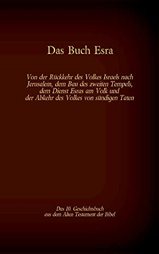 Das Buch Esra, das 10. Geschichtsbuch aus dem Alten Testament der Bibel: Von der Rückkehr des Volkes Israels nach Jerusalem, dem Bau des zweiten ... (Die Bücher der Bibel als Einzelausgabe)