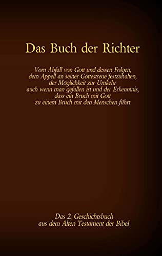 Das Buch der Richter, das 2. Geschichtsbuch aus dem Alten Testament der Bibel: Vom Abfall von Gott und dessen Folgen; dem Appell, an seiner ... (Die Bücher der Bibel als Einzelausgabe) von Books on Demand