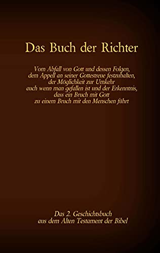 Das Buch der Richter, das 2. Geschichtsbuch aus dem Alten Testament der Bibel: Vom Abfall von Gott und dessen Folgen; dem Appell, an seiner ... (Die Bücher der Bibel als Einzelausgabe) von Books on Demand