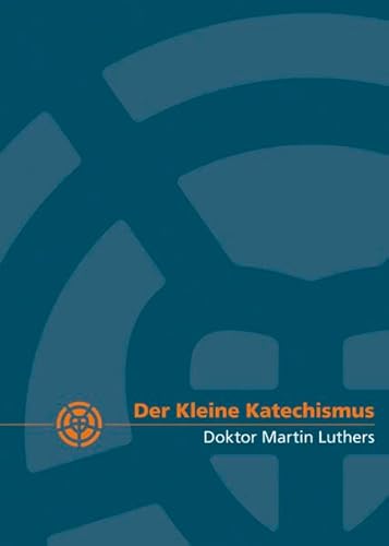 Der Kleine Katechismus Doktor Martin Luthers