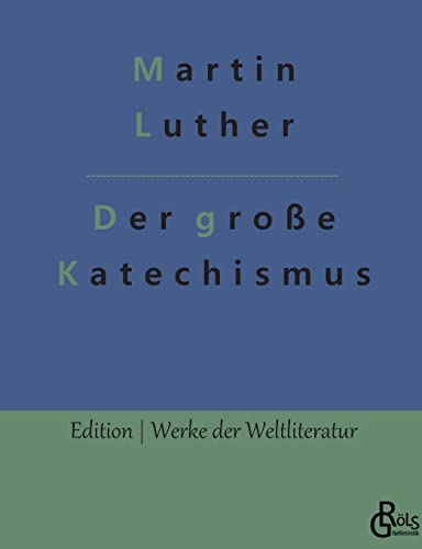 Der große Katechismus (Edition Werke der Weltliteratur)