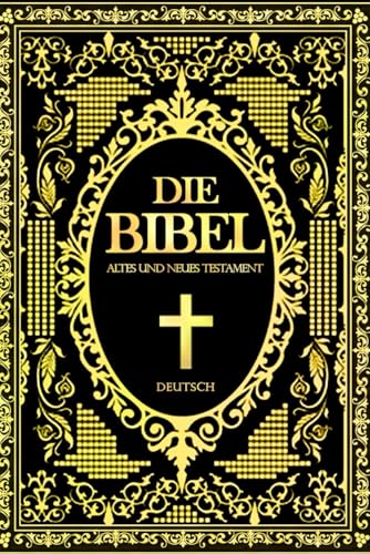 Die Bibel Das Alte Testament und das Neue Testament heilige texte für christen von Independently published