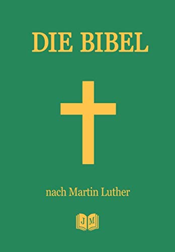 Die Bibel: Vollständige Deutsche Gesamtausgabe I Altes und Neues Testament nach Martin Luther 1912 I Im E-Book Format Für Unterwegs I (illustreiert)