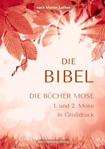 Die Bücher Mose - 1. und 2. Mose in Großdruck: Die Bibel nach Martin Luther Die Bücher Mose - 1. und 2. Mose in Großdruck: Die Bibel nach Martin Luther