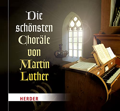 Die schönsten Choräle von Martin Luther Die schönsten Choräle von Martin Luther