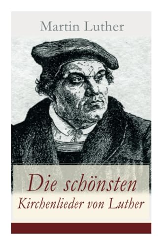 Die schönsten Kirchenlieder von Luther: Gesammelte Gedichte: Ach Gott, vom Himmel sieh darein + Nun bitten wir den Heiligen Geist + Dies sind die ... Engel Schar + Es spricht der Unweisen Mund... Die schönsten Kirchenlieder von Luther: Gesammelte Gedichte: Ach Gott, vom Himmel sieh darein + Nun bitten wir den Heiligen Geist + Dies sind die ... Engel Schar + Es spricht der Unweisen Mund... von E-Artnow