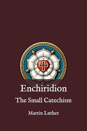 Enchiridion: The Small Catechism Enchiridion: The Small Catechism von Independently published