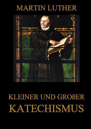 Kleiner und großer Katechismus von Jazzybee Verlag