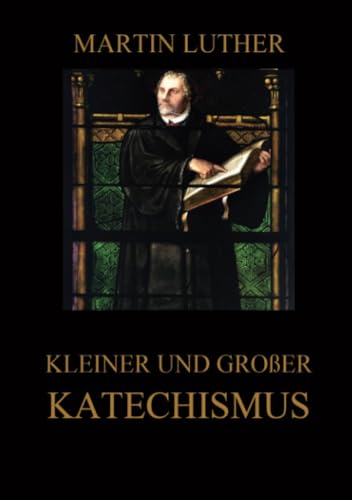 Kleiner und großer Katechismus von Jazzybee Verlag