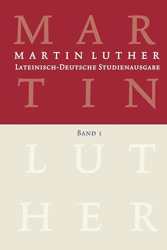 Lateinisch-Deutsche Studienausgabe / Martin Luther: Lateinisch-Deutsche Studienausgabe Band 1: Der Mensch vor Gott