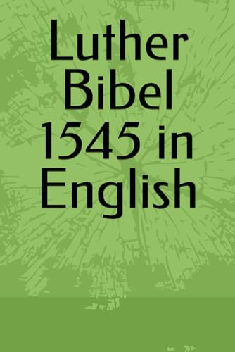 Luther Bibel 1545 Old Testament in English von Independently published