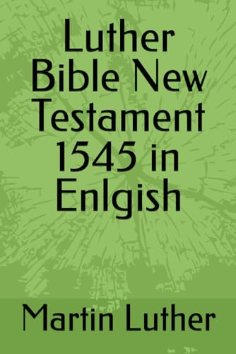Luther Bible New Testament 1545 in Enlgish von Independently published