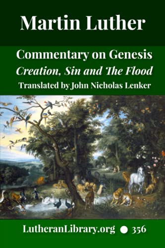 Luther on Genesis: A Critical and Devotional Commentary on the Creation, Sin, and the Flood