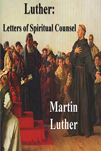 Luther: Letters of Spiritual Counsel von Must Have Books