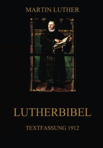 Lutherbibel: Textfassung 1912 von Jazzybee Verlag