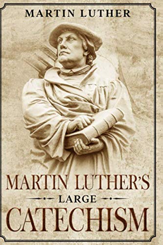 Martin Luther's Large Catechism: Annotated von Independently published