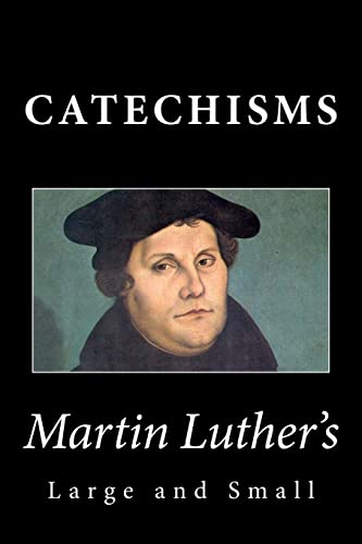 Martin Luther's Large & Small Catechisms Martin Luther's Large & Small Catechisms