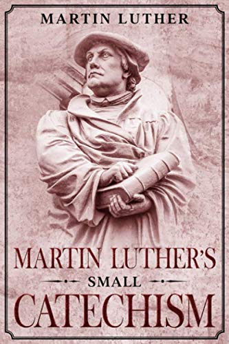 Martin Luther's Small Catechism: Annotated Martin Luther's Small Catechism: Annotated