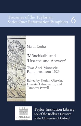 'Mönchkalb' and 'Ursache und Antwort': Two Anti-Monastic Pamphlets from 1523 Edited (Treasures of the Taylorian: Reformation Pamphlets, Band 6)