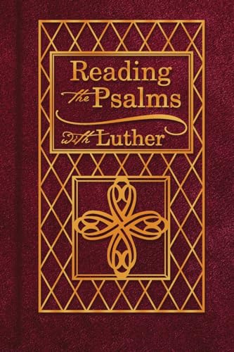 Reading the Psalms with Luther: The Psalter for Individual & Family Devotions