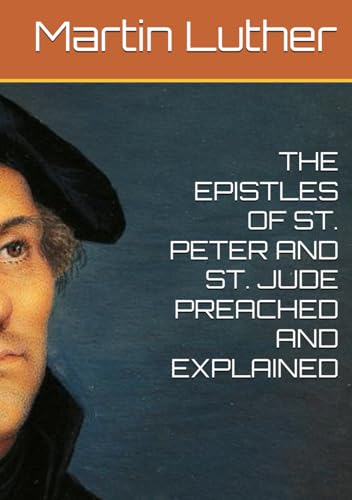 THE EPISTLES OF ST. PETER AND ST. JUDE PREACHED AND EXPLAINED THE EPISTLES OF ST. PETER AND ST. JUDE PREACHED AND EXPLAINED von Independently published