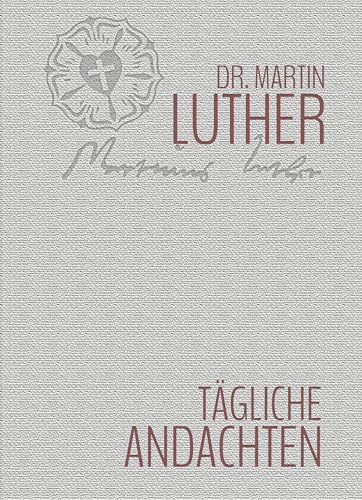 Tägliche Andachten: 366 Andachten von Martin Luther aus dem Wort Gottes Tägliche Andachten: 366 Andachten von Martin Luther aus dem Wort Gottes