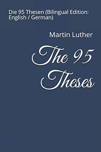 The 95 Theses: Die 95 Thesen (Bilingual Edition: English / German) von Independently Published