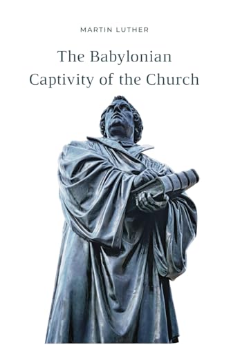 The Babylonian Captivity of the Church von Independently published