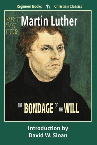 The Bondage of the Will (Regimen Books Christian Classics)