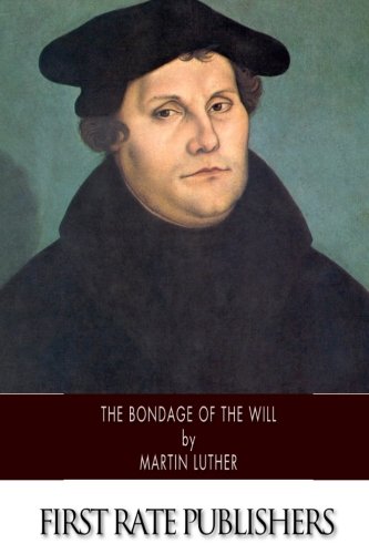 The Bondage of the Will The Bondage of the Will von CreateSpace Independent Publishing Platform