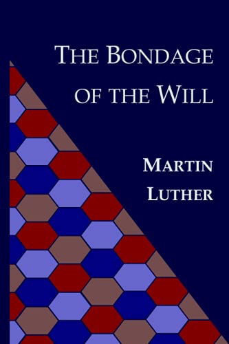 The Bondage of the Will: De Servo Arbitrio The Bondage of the Will: De Servo Arbitrio von Independently published