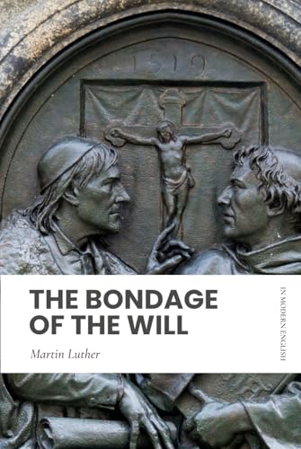 The Bondage of the Will: In Modern, Updated English The Bondage of the Will: In Modern, Updated English von Independently published