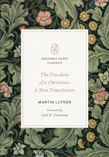 The Freedom of a Christian: A New Translation (Crossway Short Classics) von Crossway Books