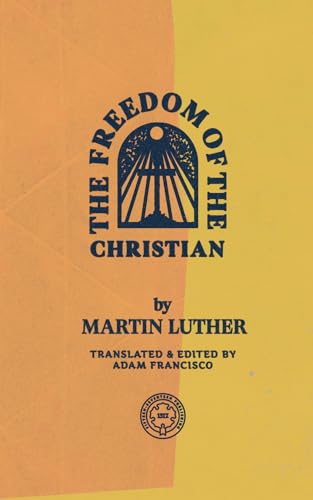The Freedom of the Christian von 1517 Publishing