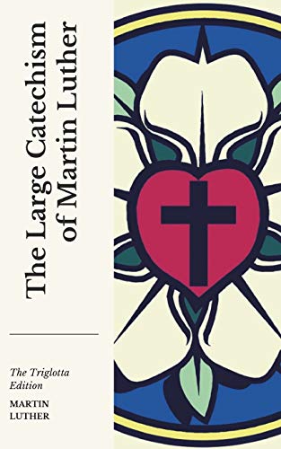 The Large Catechism: Of Martin Luther