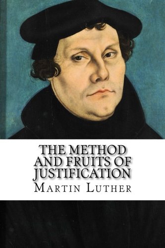 The Method and Fruits of Justification: A Sermon The Method and Fruits of Justification: A Sermon von Beloved Publishing LLC